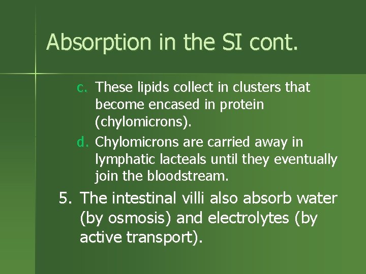 Absorption in the SI cont. c. These lipids collect in clusters that become encased