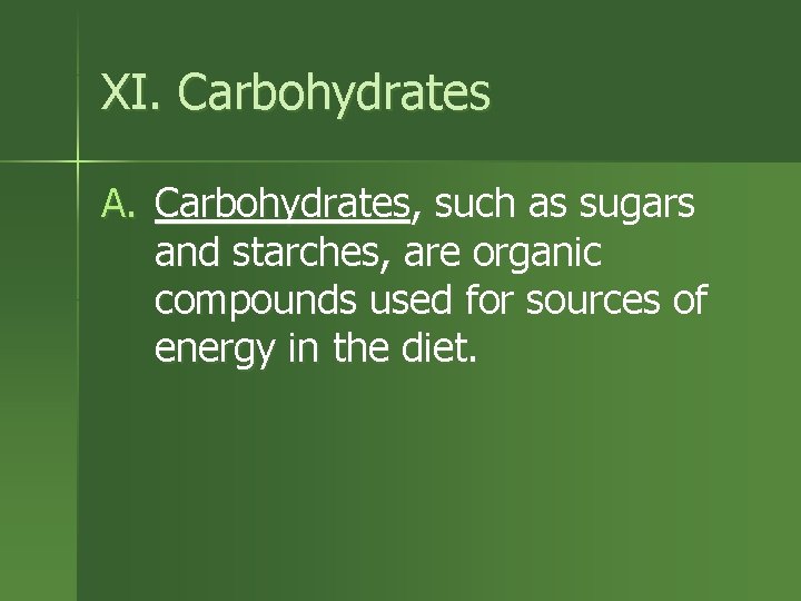XI. Carbohydrates A. Carbohydrates, such as sugars and starches, are organic compounds used for