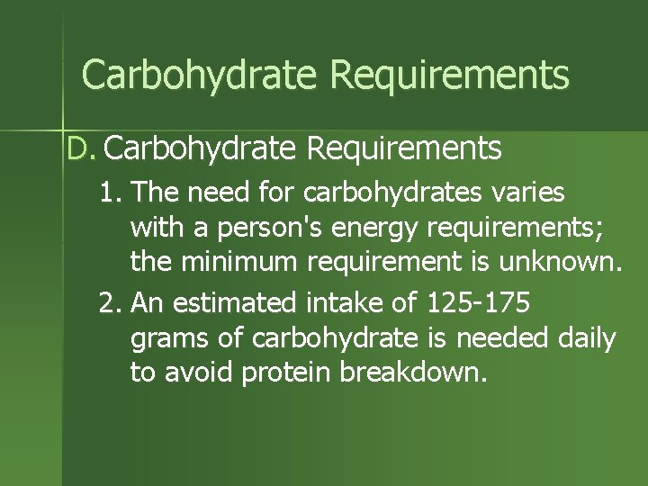 Carbohydrate Requirements D. Carbohydrate Requirements 1. The need for carbohydrates varies with a person's