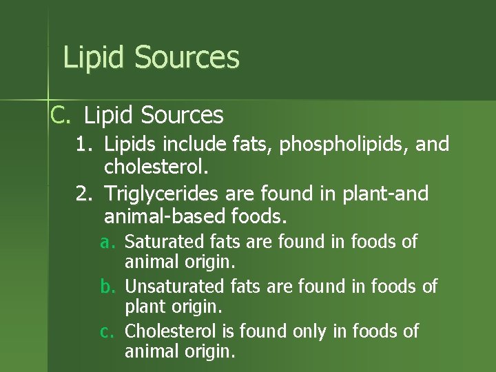 Lipid Sources C. Lipid Sources 1. Lipids include fats, phospholipids, and cholesterol. 2. Triglycerides