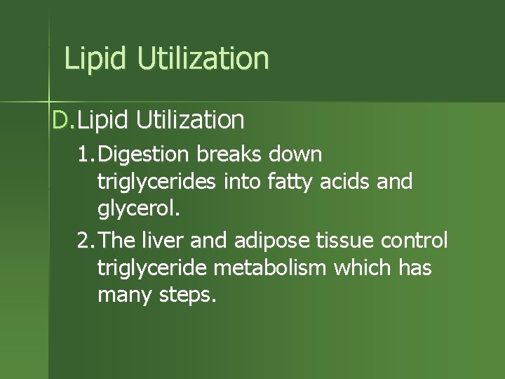 Lipid Utilization D. Lipid Utilization 1. Digestion breaks down triglycerides into fatty acids and