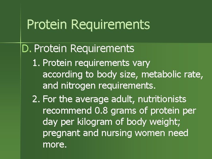 Protein Requirements D. Protein Requirements 1. Protein requirements vary according to body size, metabolic