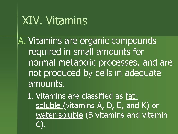 XIV. Vitamins A. Vitamins are organic compounds required in small amounts for normal metabolic