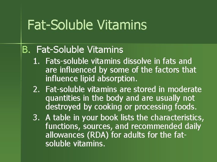 Fat-Soluble Vitamins B. Fat-Soluble Vitamins 1. Fats-soluble vitamins dissolve in fats and are influenced