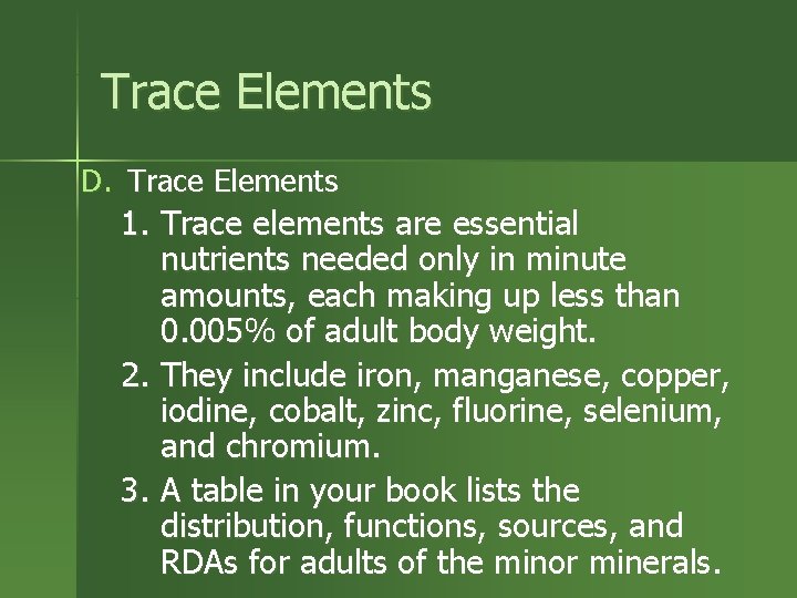 Trace Elements D. Trace Elements 1. Trace elements are essential nutrients needed only in