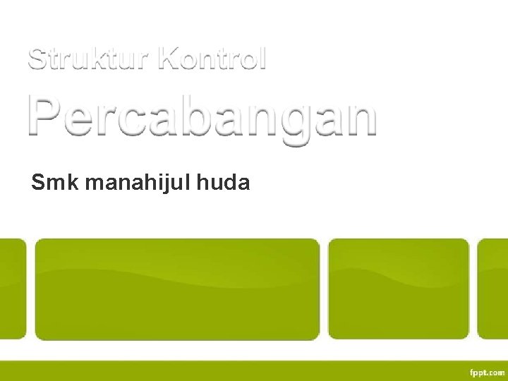 Struktur Kontrol Percabangan Smk manahijul huda 