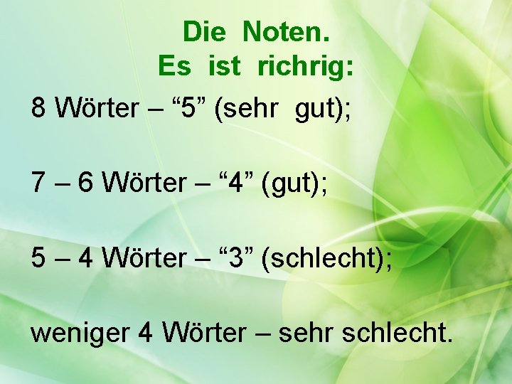 Die Noten. Es ist richrig: 8 Wörter – “ 5” (sehr gut); 7 –