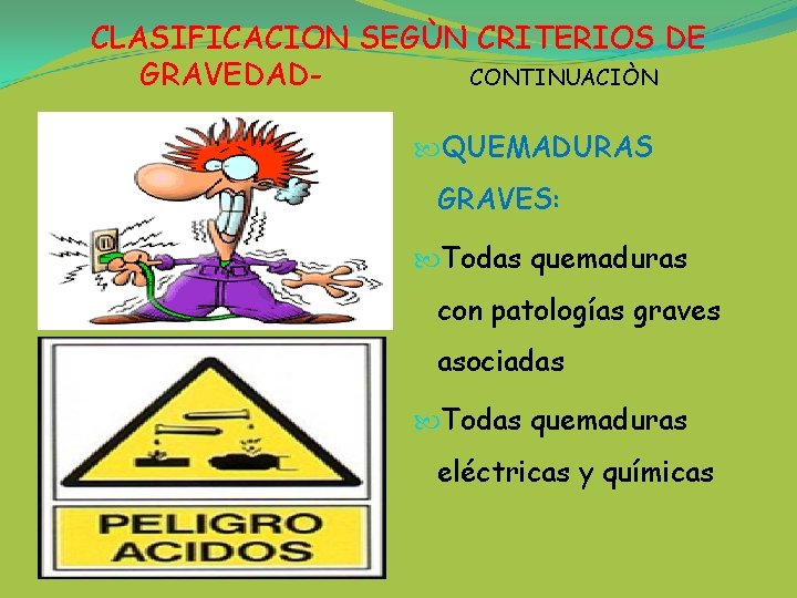 CLASIFICACION SEGÙN CRITERIOS DE GRAVEDADCONTINUACIÒN QUEMADURAS GRAVES: Todas quemaduras con patologías graves asociadas Todas