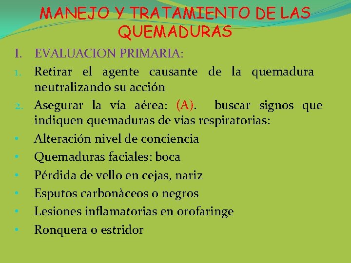 MANEJO Y TRATAMIENTO DE LAS QUEMADURAS I. EVALUACION PRIMARIA: 1. Retirar el agente causante