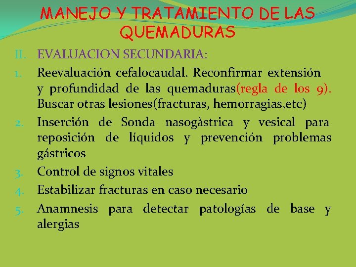 MANEJO Y TRATAMIENTO DE LAS QUEMADURAS II. EVALUACION SECUNDARIA: 1. Reevaluación cefalocaudal. Reconfirmar extensión