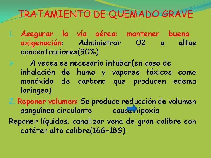TRATAMIENTO DE QUEMADO GRAVE 1. Asegurar la vía aérea: mantener buena oxigenación: Administrar O