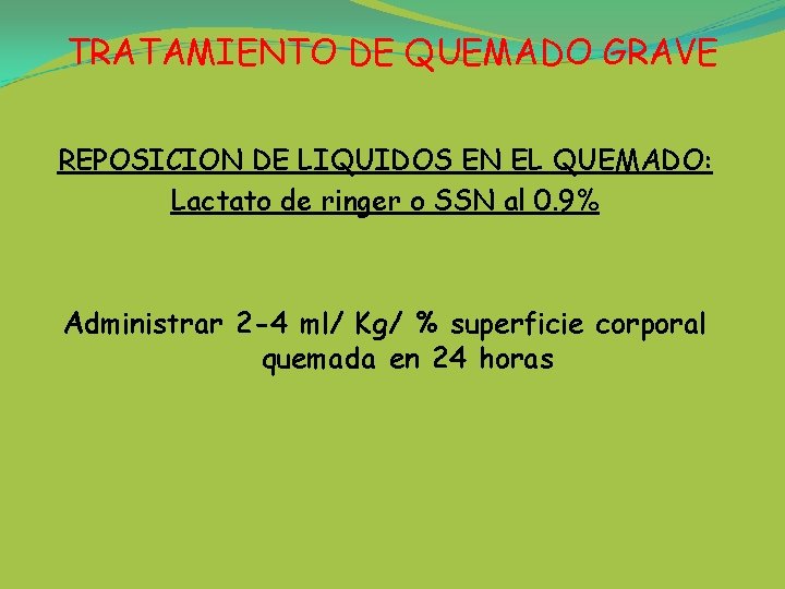 TRATAMIENTO DE QUEMADO GRAVE REPOSICION DE LIQUIDOS EN EL QUEMADO: Lactato de ringer o