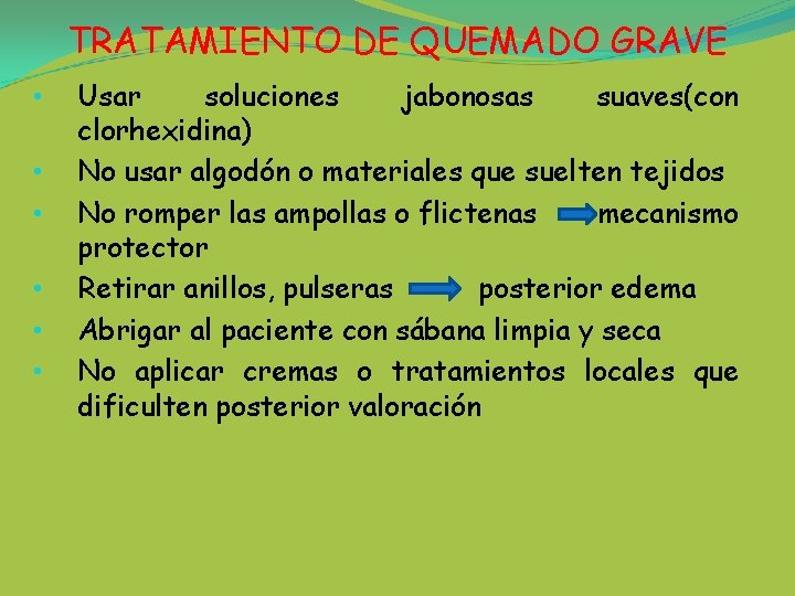 TRATAMIENTO DE QUEMADO GRAVE • • • Usar soluciones jabonosas suaves(con clorhexidina) No usar