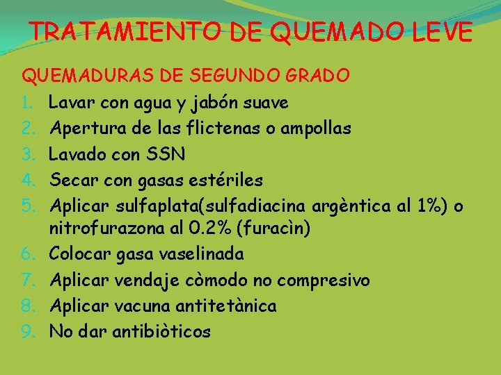 TRATAMIENTO DE QUEMADO LEVE QUEMADURAS DE SEGUNDO GRADO 1. Lavar con agua y jabón