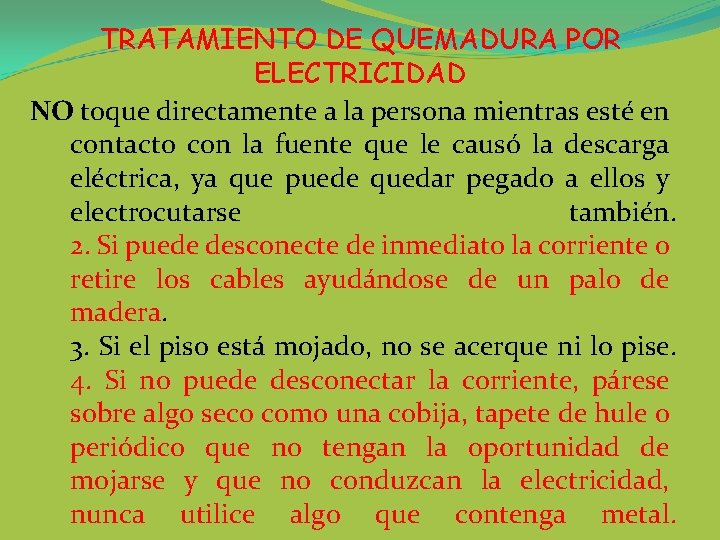 TRATAMIENTO DE QUEMADURA POR ELECTRICIDAD NO toque directamente a la persona mientras esté en