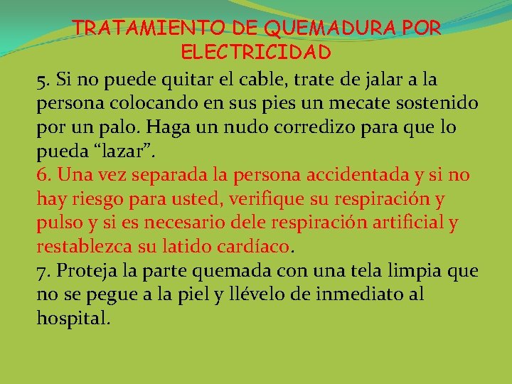 TRATAMIENTO DE QUEMADURA POR ELECTRICIDAD 5. Si no puede quitar el cable, trate de
