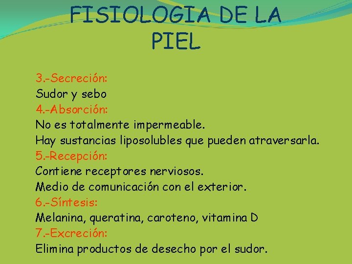 FISIOLOGIA DE LA PIEL 3. -Secreción: Sudor y sebo 4. -Absorción: No es totalmente