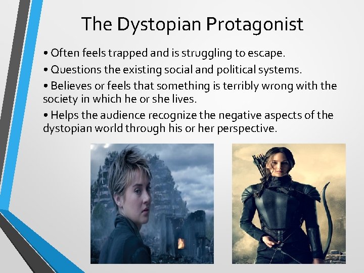 The Dystopian Protagonist • Often feels trapped and is struggling to escape. • Questions