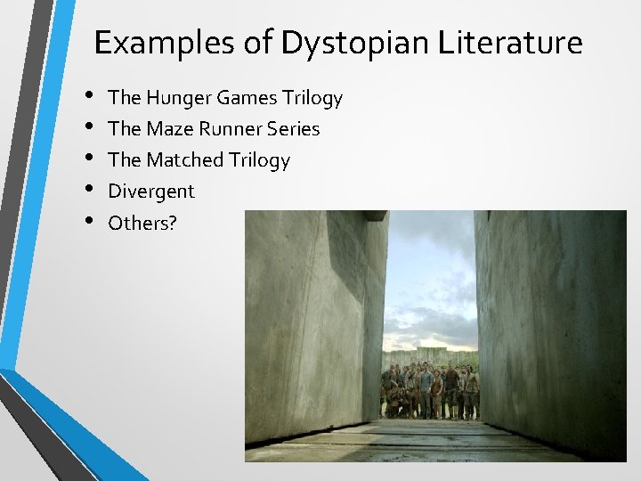 Examples of Dystopian Literature • • • The Hunger Games Trilogy The Maze Runner