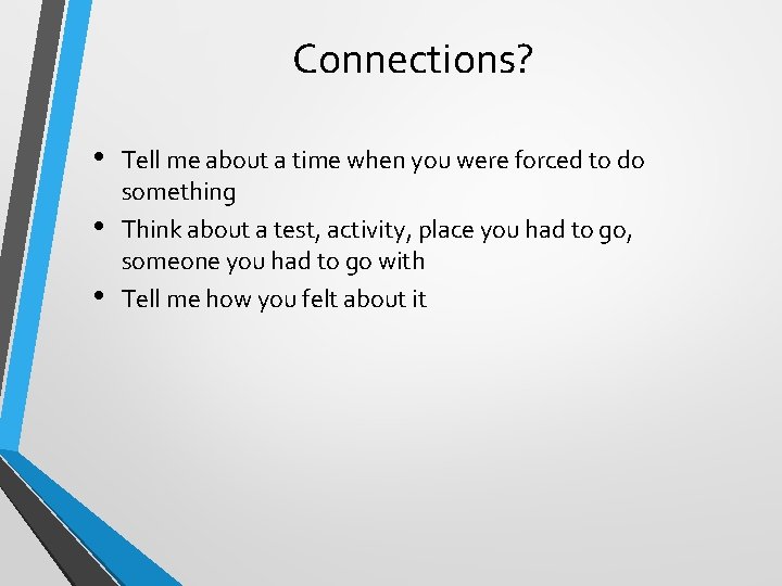 Connections? • • • Tell me about a time when you were forced to