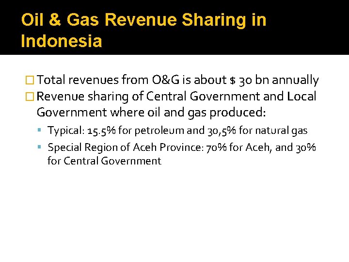 Oil & Gas Revenue Sharing in Indonesia � Total revenues from O&G is about