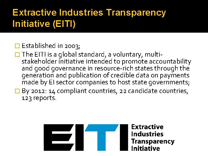 Extractive Industries Transparency Initiative (EITI) � Established in 2003; � The EITI is a
