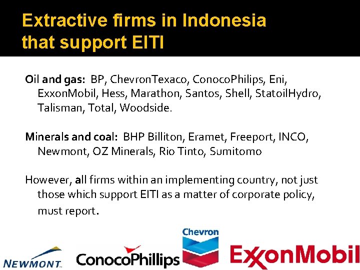 Extractive firms in Indonesia that support EITI Oil and gas: BP, Chevron. Texaco, Conoco.