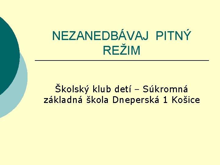 NEZANEDBÁVAJ PITNÝ REŽIM Školský klub detí – Súkromná základná škola Dneperská 1 Košice 