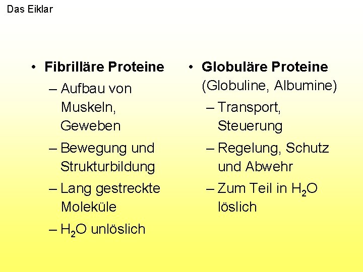 Das Eiklar • Fibrilläre Proteine – Aufbau von Muskeln, Geweben • Globuläre Proteine (Globuline,