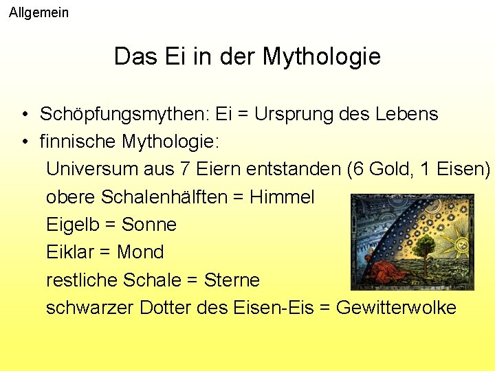 Allgemein Das Ei in der Mythologie • Schöpfungsmythen: Ei = Ursprung des Lebens •