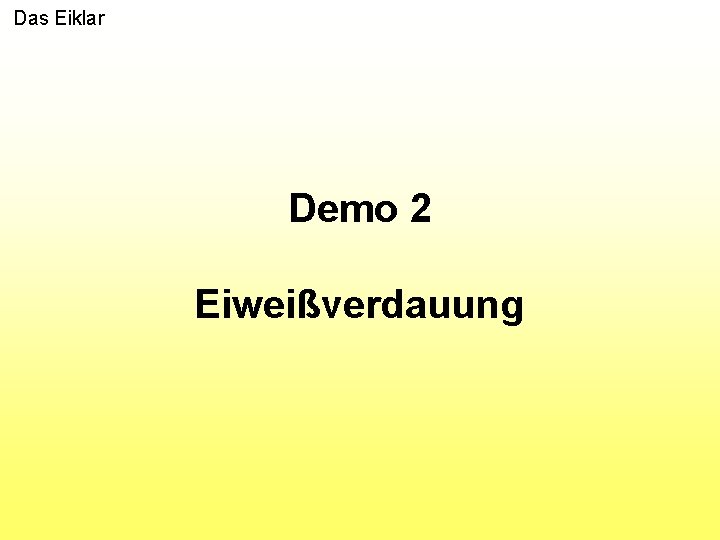 Das Eiklar Demo 2 Eiweißverdauung 