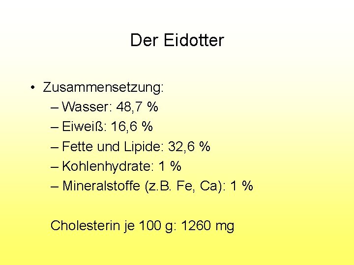 Der Eidotter • Zusammensetzung: – Wasser: 48, 7 % – Eiweiß: 16, 6 %