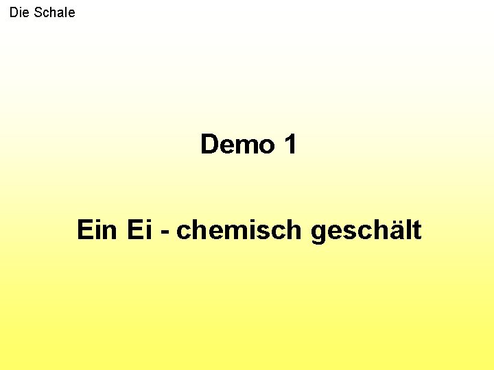 Die Schale Demo 1 Ein Ei - chemisch geschält 