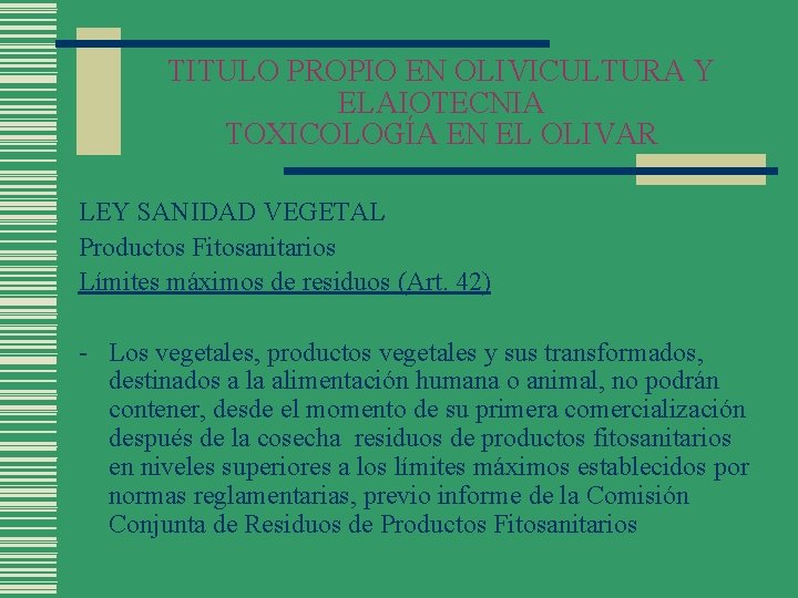 TITULO PROPIO EN OLIVICULTURA Y ELAIOTECNIA TOXICOLOGÍA EN EL OLIVAR LEY SANIDAD VEGETAL Productos