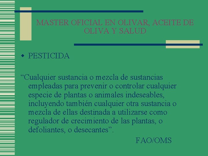 MASTER OFICIAL EN OLIVAR, ACEITE DE OLIVA Y SALUD w PESTICIDA “Cualquier sustancia o