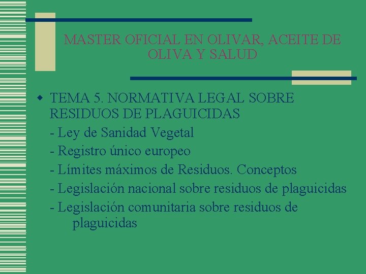 MASTER OFICIAL EN OLIVAR, ACEITE DE OLIVA Y SALUD w TEMA 5. NORMATIVA LEGAL