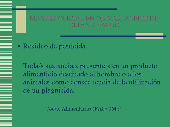 MASTER OFICIAL EN OLIVAR, ACEITE DE OLIVA Y SALUD w Residuo de pesticida Toda/s
