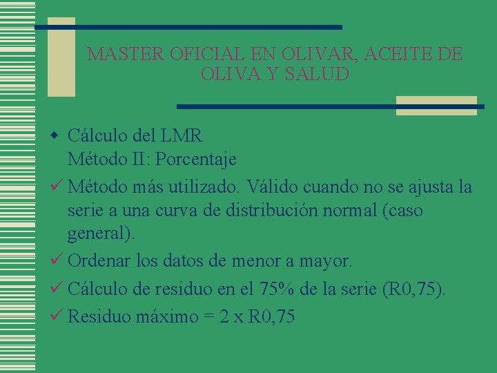 MASTER OFICIAL EN OLIVAR, ACEITE DE OLIVA Y SALUD w Cálculo del LMR Método