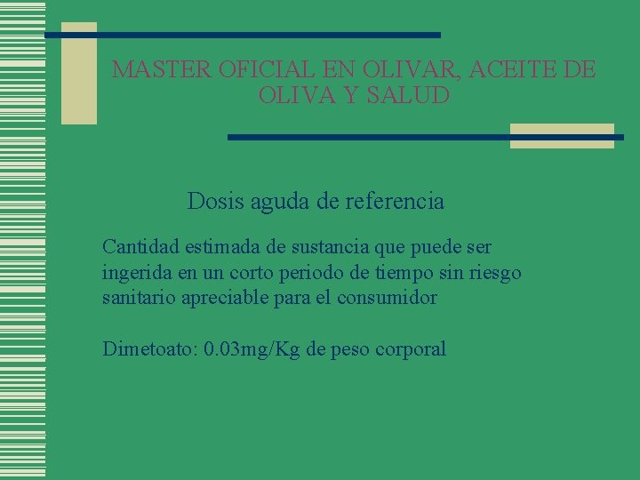 MASTER OFICIAL EN OLIVAR, ACEITE DE OLIVA Y SALUD Dosis aguda de referencia Cantidad