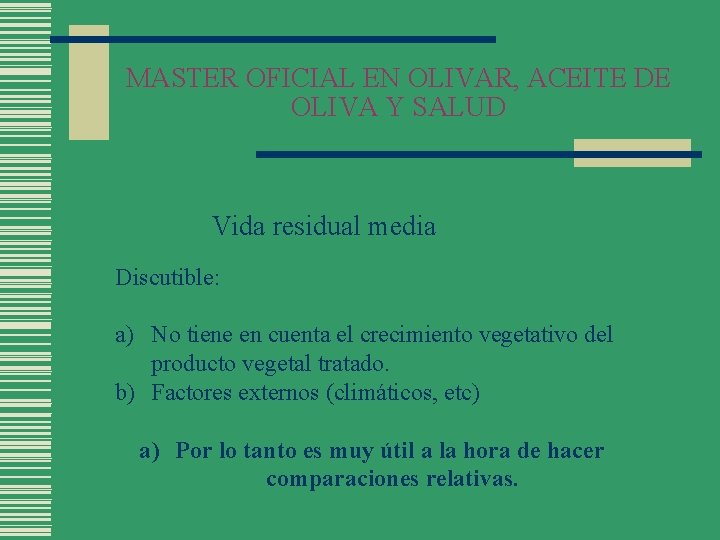 MASTER OFICIAL EN OLIVAR, ACEITE DE OLIVA Y SALUD Vida residual media Discutible: a)