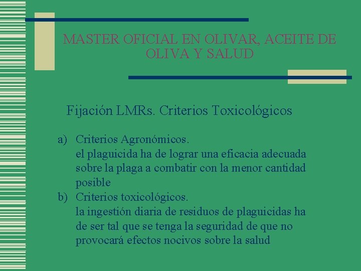 MASTER OFICIAL EN OLIVAR, ACEITE DE OLIVA Y SALUD Fijación LMRs. Criterios Toxicológicos a)