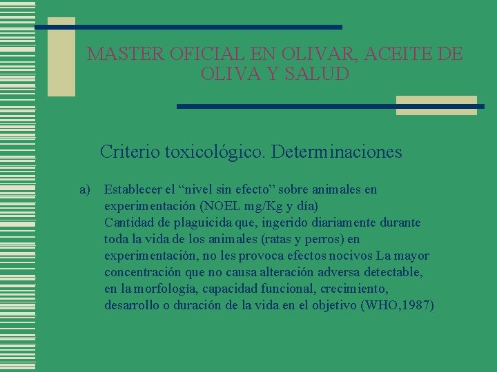 MASTER OFICIAL EN OLIVAR, ACEITE DE OLIVA Y SALUD Criterio toxicológico. Determinaciones a) Establecer