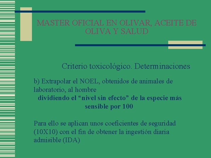 MASTER OFICIAL EN OLIVAR, ACEITE DE OLIVA Y SALUD Criterio toxicológico. Determinaciones b) Extrapolar