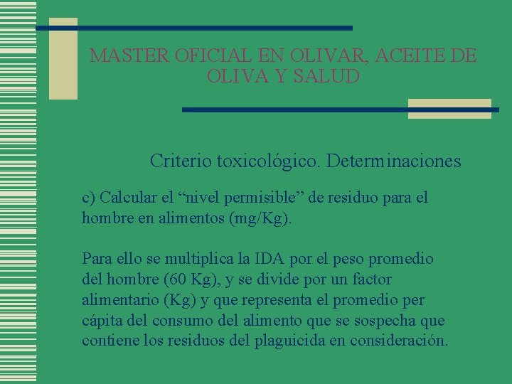 MASTER OFICIAL EN OLIVAR, ACEITE DE OLIVA Y SALUD Criterio toxicológico. Determinaciones c) Calcular