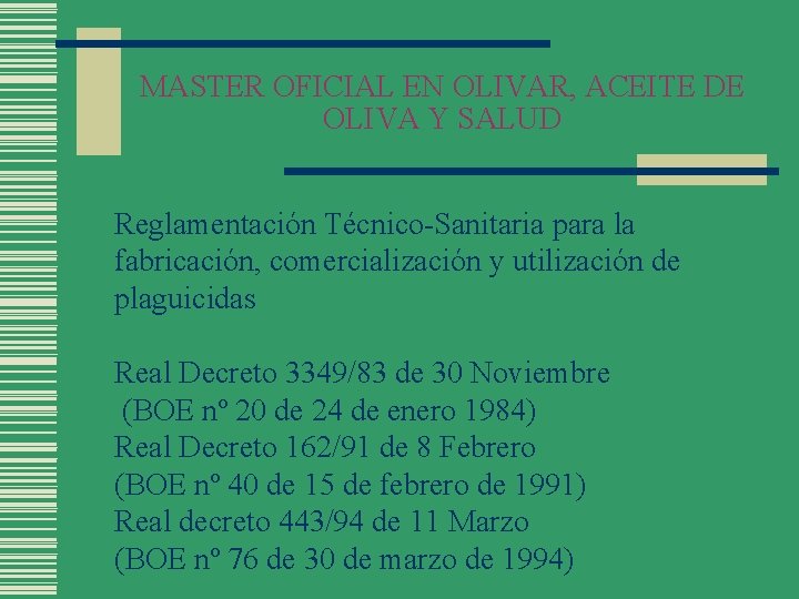 MASTER OFICIAL EN OLIVAR, ACEITE DE OLIVA Y SALUD Reglamentación Técnico-Sanitaria para la fabricación,