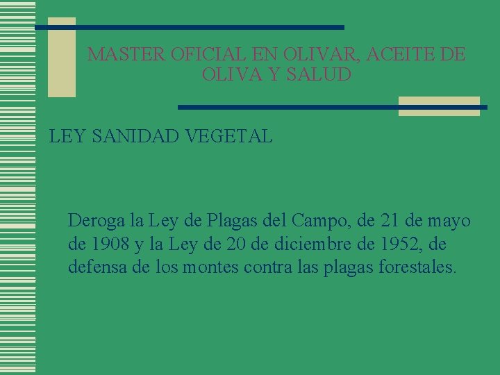 MASTER OFICIAL EN OLIVAR, ACEITE DE OLIVA Y SALUD LEY SANIDAD VEGETAL Deroga la