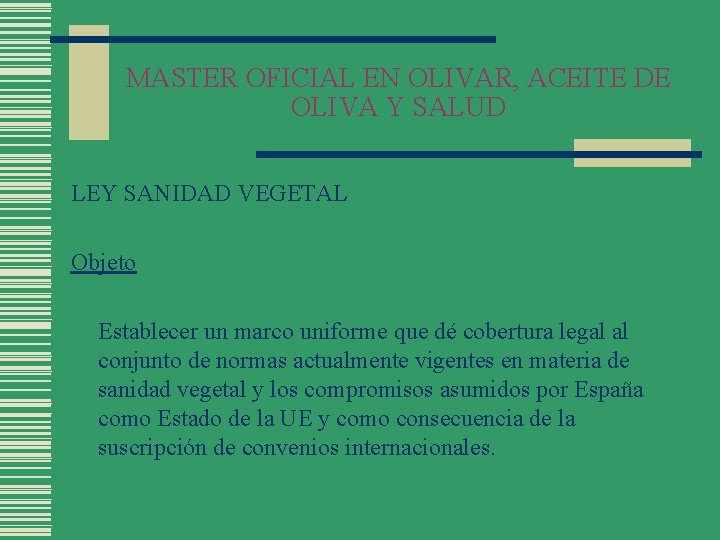 MASTER OFICIAL EN OLIVAR, ACEITE DE OLIVA Y SALUD LEY SANIDAD VEGETAL Objeto Establecer