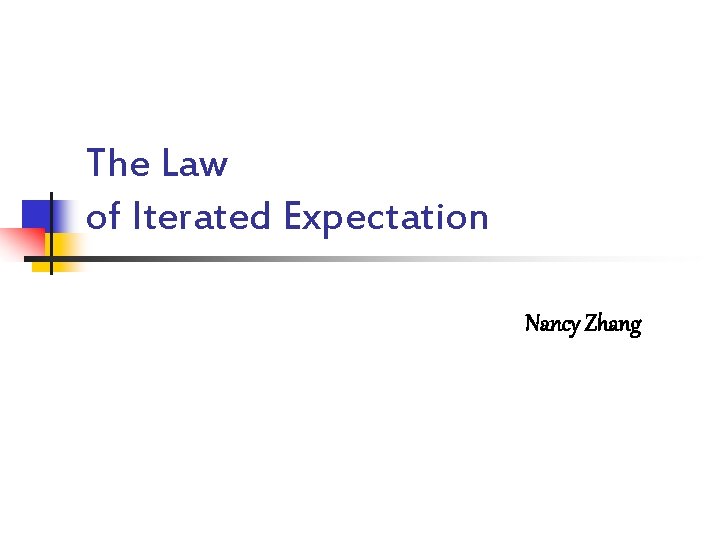 The Law of Iterated Expectation Nancy Zhang 