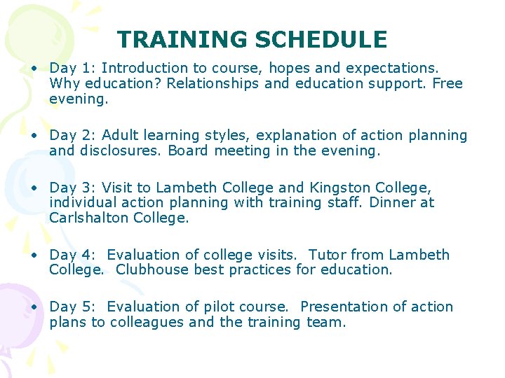 TRAINING SCHEDULE • Day 1: Introduction to course, hopes and expectations. Why education? Relationships