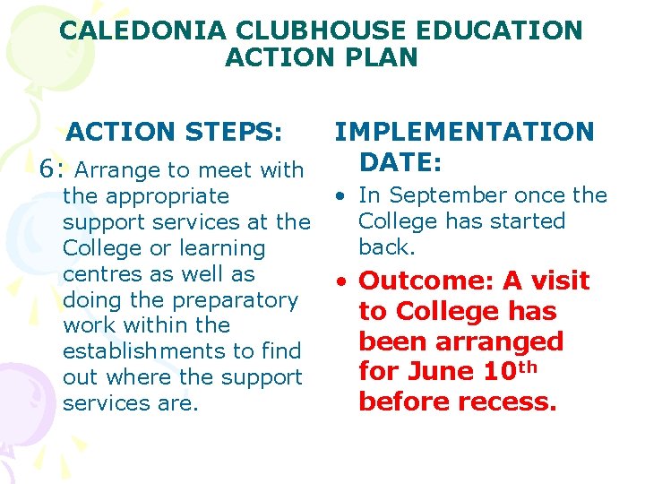 CALEDONIA CLUBHOUSE EDUCATION ACTION PLAN ACTION STEPS: 6: Arrange to meet with the appropriate